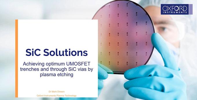 Oxford Instruments Plasma Etching Solutions for SiC - Webinar 
